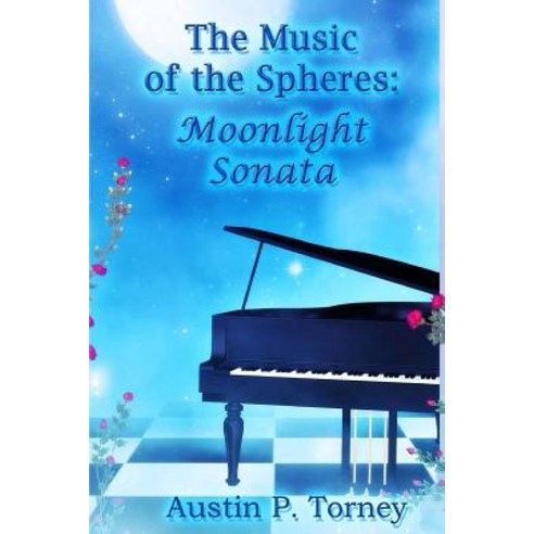The Music of the Spheres: Moonlight Sonata Paperback, Createspace Independent Publishing Platform