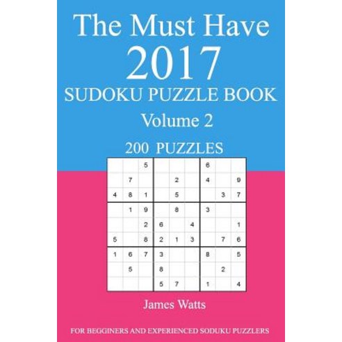 The Must Have 2017 Sudoku Puzzle Book: 200 Puzzles Volume 2 Paperback, Createspace Independent Publishing Platform