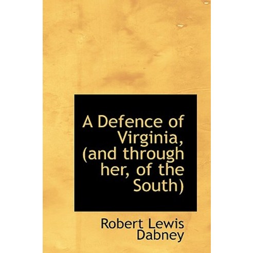 A Defence of Virginia (and Through Her of the South) Paperback, BiblioLife