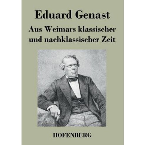 Aus Weimars Klassischer Und Nachklassischer Zeit Paperback, Hofenberg