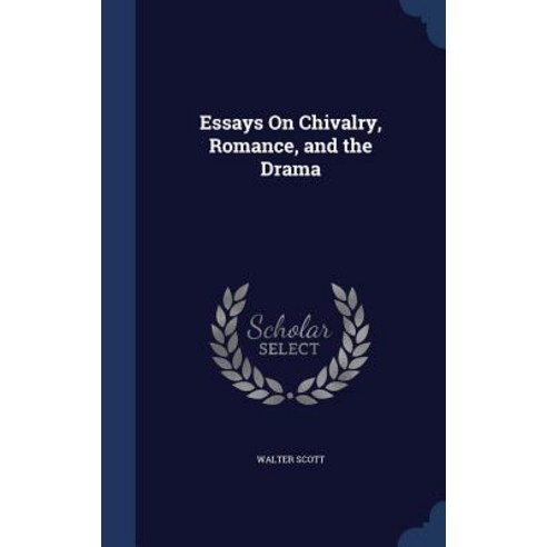 Essays on Chivalry Romance and the Drama Hardcover, Sagwan Press