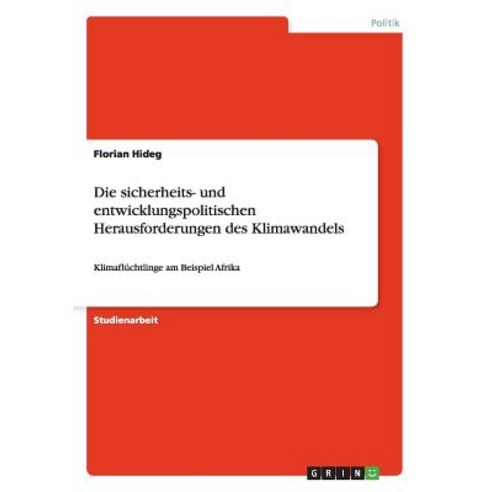 Die Sicherheits- Und Entwicklungspolitischen Herausforderungen Des Klimawandels Paperback, Grin Publishing