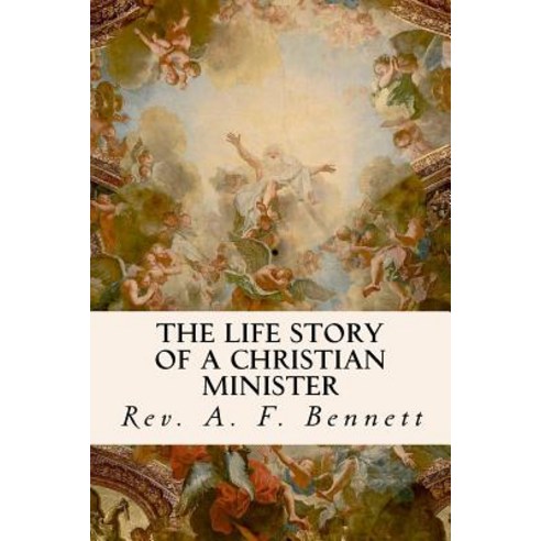 The Life Story of a Christian Minister Paperback, Createspace Independent Publishing Platform