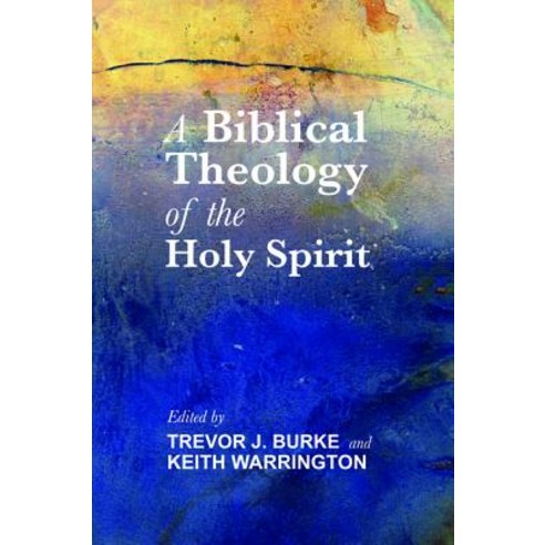 A Biblical Theology of the Holy Spirit Paperback, Cascade Books