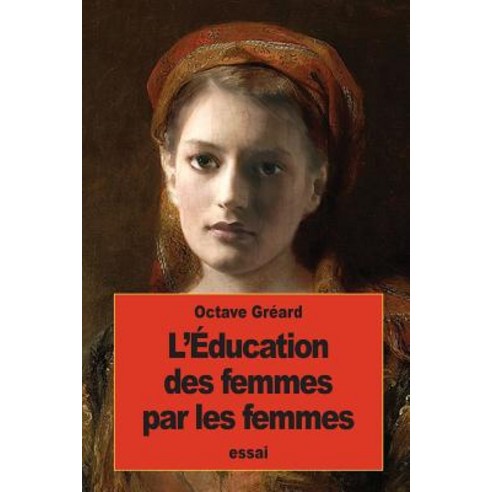 L''Education Des Femmes Par Les Femmes Paperback, Createspace Independent Publishing Platform