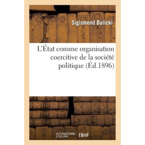 L''Etat Comme Organisation Coercitive de la Societe Politique Paperback, Hachette Livre - Bnf