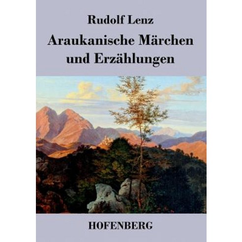 Araukanische Marchen Und Erzahlungen Paperback, Hofenberg