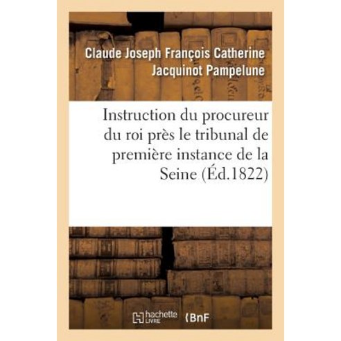 Instruction Du Procureur Du Roi Pres Le Tribunal de Premiere Instance Du Departement de Paperback, Hachette Livre - Bnf