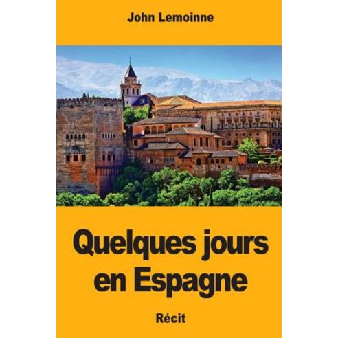 Quelques Jours En Espagne Paperback, Createspace Independent Publishing Platform