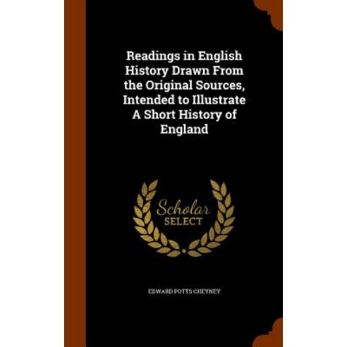 Readings in English History Drawn from the Original Sources Intended to Illustrate a Short History of England Hardcover, Arkose Press