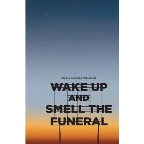 Wake Up and Smell the Funeral Paperback, Createspace Independent Publishing Platform