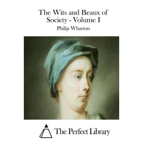 The Wits and Beaux of Society - Volume I Paperback, Createspace Independent Publishing Platform