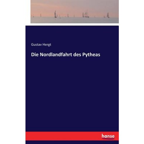 Die Nordlandfahrt Des Pytheas Paperback, Hansebooks