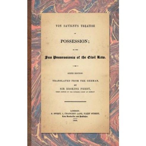 Von Savigny''s Treatise on Possession: Or the Jus Possessionis of the Civil Law. Sixth Edition.Translat..., Lawbook Exchange, Ltd.