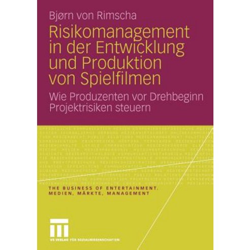Risikomanagement in Der Entwicklung Und Produktion Von Spielfilmen: Wie Produzenten VOR Drehbeginn Pro..., Vs Verlag Fur Sozialwissenschaften