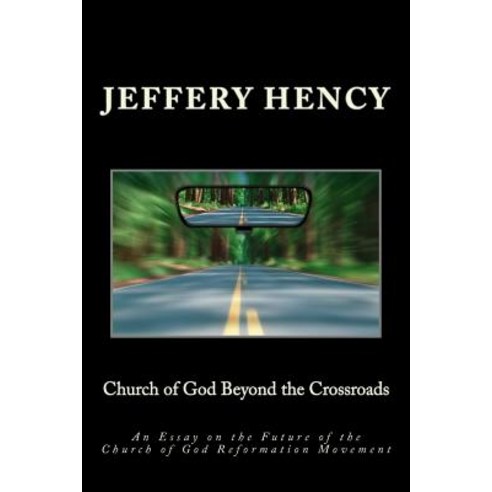 Church of God Beyond the Crossroads: An Essay on the Future of the Church of God Reformation Movement ..., Createspace Independent Publishing Platform