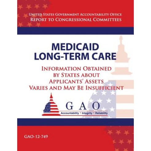 Medicaid Long-Term Care: Information Obtained by States about Applicant''s Assets Varies and May Be Ins..., Createspace Independent Publishing Platform