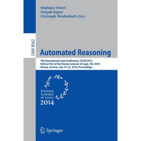 Automated Reasoning: 7th International Joint Conference Ijcar 2014 Held as Part of the Vienna Summer..., Springer