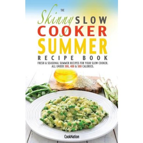 The Skinny Slow Cooker Summer Recipe Book: Fresh & Seasonal Summer Recipes for Your Slow Cooker. All U..., Bell & MacKenzie Publishing