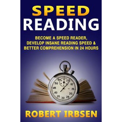 Speed Reading: Become a Speed Reader Develop Insane Reading Speed ...