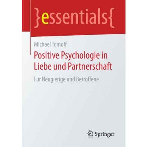 Positive Psychologie in Liebe Und Partnerschaft: Fur Neugierige Und Betroffene, Springer