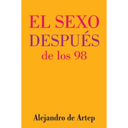 Sex After 98 (Spanish Edition) - El Sexo Despues de Los 98, Createspace