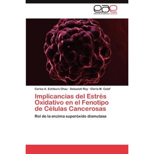 Implicancias del Estres Oxidativo En El Fenotipo de Celulas Cancerosas, Eae Editorial Academia Espanola