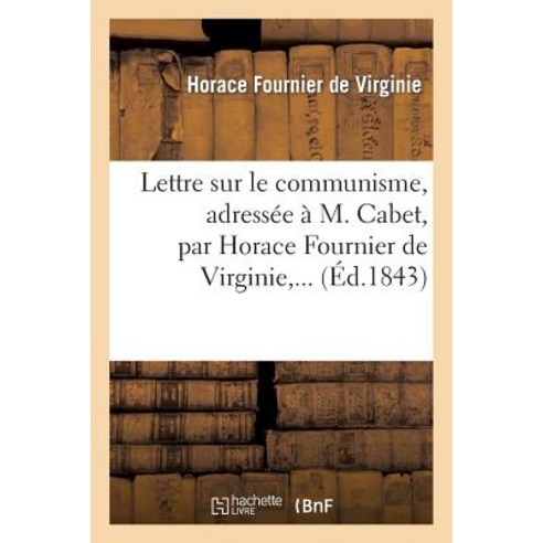 Lettre Sur Le Communisme Adressee A M. Cabet Par Horace Fournier de Virginie ... = Lettre Sur Le Co..., Hachette Livre Bnf