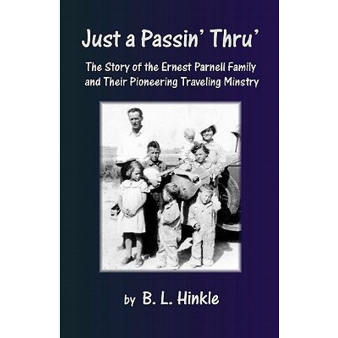 Just a Passin'' Thru'': The Story of the Ernest Parnell Family and Their Pioneering Traveling Ministry ..., Createspace Independent Publishing Platform