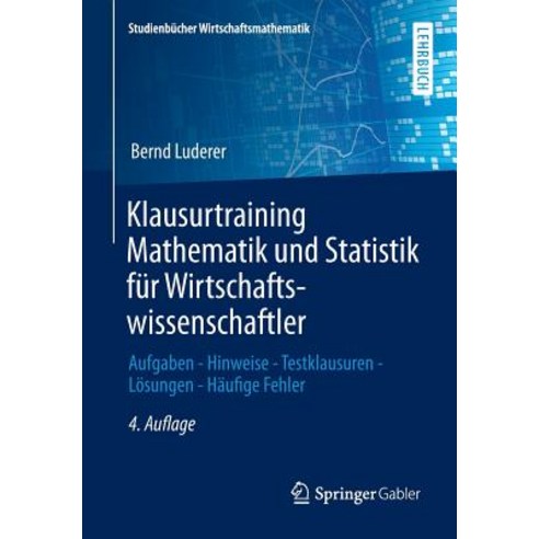 Klausurtraining Mathematik Und Statistik Fur Wirtschaftswissenschaftler: Aufgaben - Hinweise - Testkla..., Springer Gabler