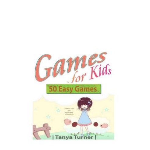 Games for Kids: 50 Easy Indoor or Outdoor Games for Your Children to Have Fun Require Nothing or Littl..., Createspace