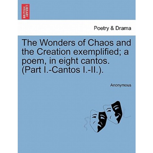 The Wonders of Chaos and the Creation Exemplified; A Poem in Eight Cantos. (Part I.-Cantos I.-II.)., British Library, Historical Print Editions