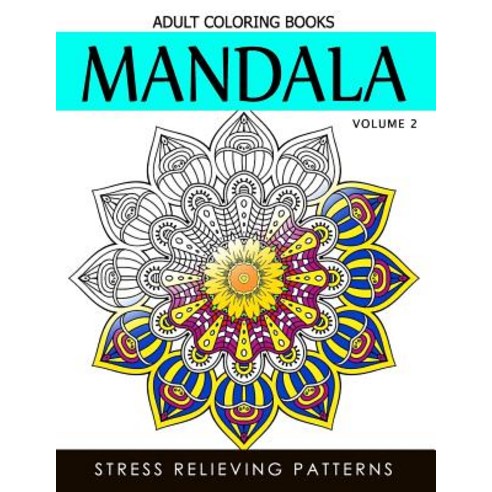 Mandala Adult Coloring Books Vol.2: Masterpiece Pattern and Design Meditation and Creativity 2017, Createspace Independent Publishing Platform
