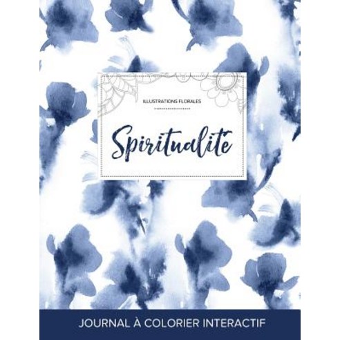 Journal de Coloration Adulte: Spiritualite (Illustrations Florales Orchidee Bleue), Adult Coloring Journal Press