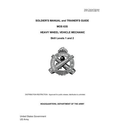 Soldier Training Publication Stp 9-63s12-SM-Tg Soldier''s Manual and Trainer''s Guide Mos 63s Heavy Whee..., Createspace Independent Publishing Platform
