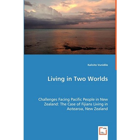 Living in Two Worlds - Challenges Facing Pacific People in New Zealand: The Case of Fijians Living in ..., VDM Verlag Dr. Mueller E.K.