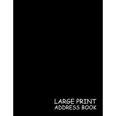 Large Print Address Book: Black Super Easy to Read - (Letter Size 8.5 X 11 Inches) 100 Pages - 001: 3..., Createspace Independent Publishing Platform