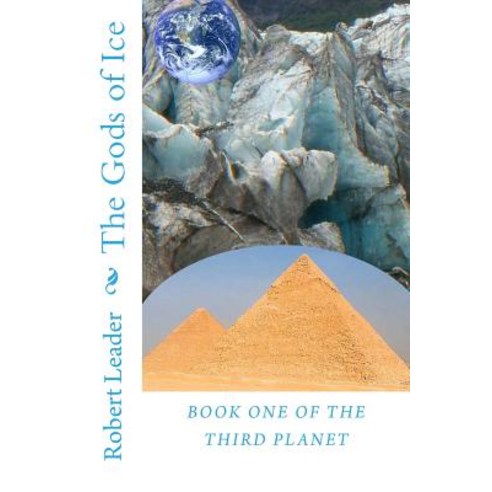 The Gods of Ice: The Fifth Planet Has Been Destroyed in the Holocaust War and Now the Fate of Earth ..., Createspace Independent Publishing Platform