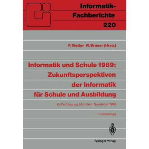 Informatik Und Schule 1989: Zukunftsperspektiven Der Informatik Fur Schule Und Ausbildung: GI-Fachtagu..., Springer