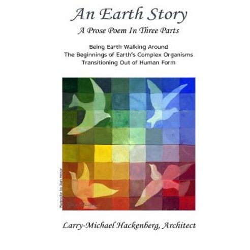 An Earth Story: What It Feels Like Being Earth Walking Around. the Beginnings of Earth''s Complex Organ..., Createspace Independent Publishing Platform
