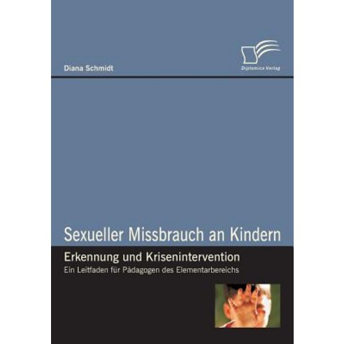 Sexueller Missbrauch an Kindern - Erkennung Und Krisenintervention, Diplomica Verlag Gmbh