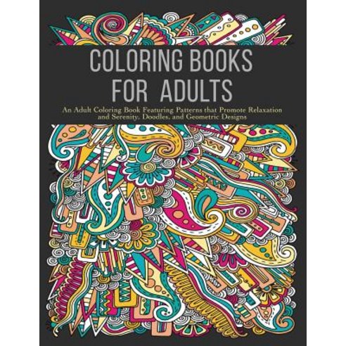 Coloring Books for Adults: An Adult Coloring Book Featuring Patterns That Promote Relaxation and Seren..., Zing Books