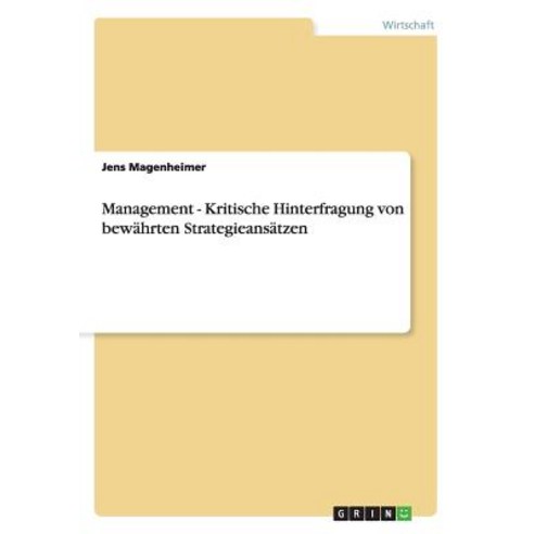 Management - Kritische Hinterfragung Von Bewahrten Strategieansatzen, Grin Publishing