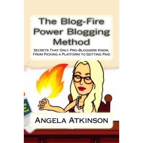 The Blog-Fire Power Blogging Method: Secrets That Only Pro-Bloggers Know from Picking a Platform to G..., Createspace Independent Publishing Platform
