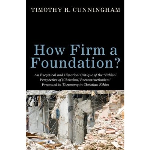 How Firm a Foundation?: An Exegetical and Historical Critique of the "Ethical Perspective of [Christia..., Wipf & Stock Publishers