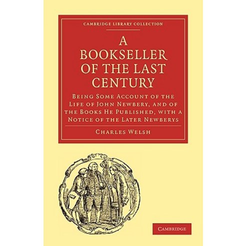 Bookseller of the Last Century:"Being Some Account of the Life of John Newbery and of the Book..., Cambridge University Press