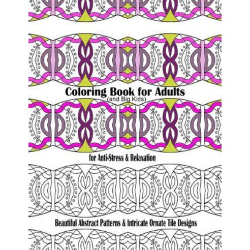 Coloring Book for Adults and Big Kids for Anti-Stress and Relaxation: Beautiful Abstract Patterns and ..., Createspace Independent Publishing Platform