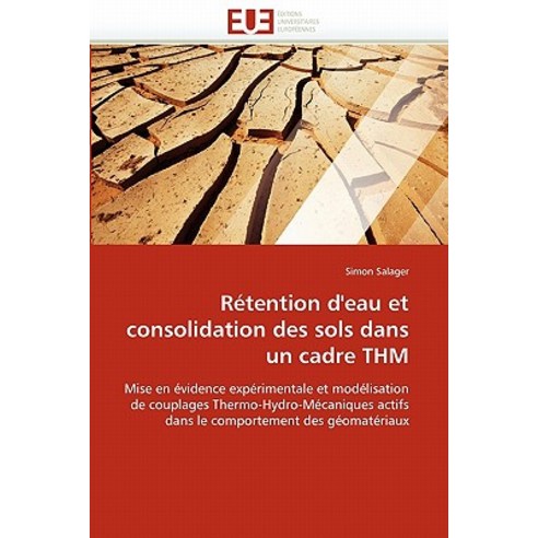 Retention D''''Eau Et Consolidation Des Sols Dans Un Cadre Thm = Ra(c)Tention D''''Eau Et Consolidation De..., Univ Europeenne