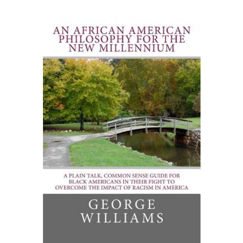 An African American Philosophy for the New Millennium: A Plain Talk Common Sense Guide for Black Amer..., Createspace Independent Publishing Platform
