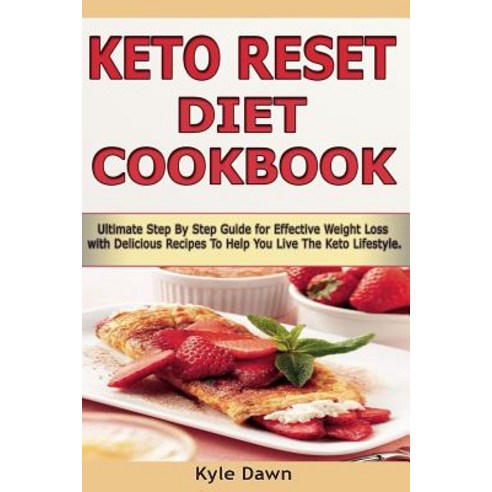 Keto Reset Diet Cookbook: Ultimate Step by Step Guide for Effective Weight Loss with Delicious Recipes..., Createspace Independent Publishing Platform